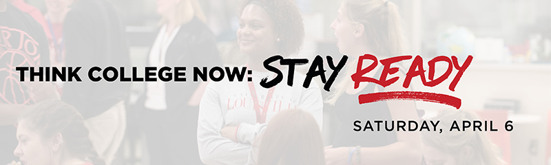 Think College Now: Stay READY! April 6, 2019